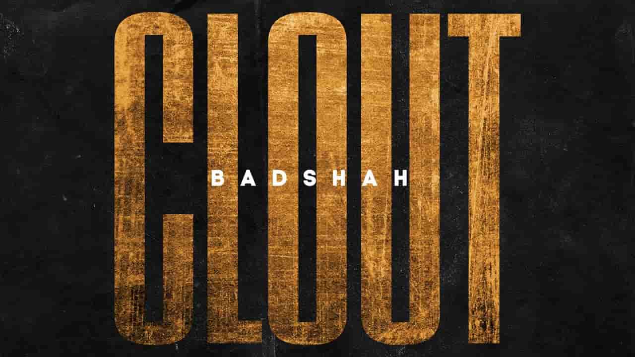 Clout Lyrics - Badshah Clout Lyrics
