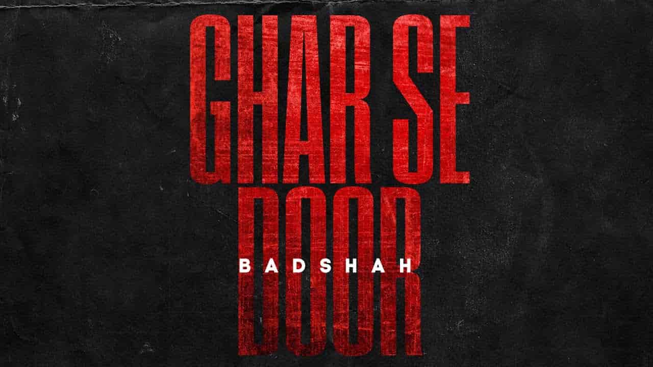 Ghar Se Door Lyrics-Badshah Ghar se Door Lyrics