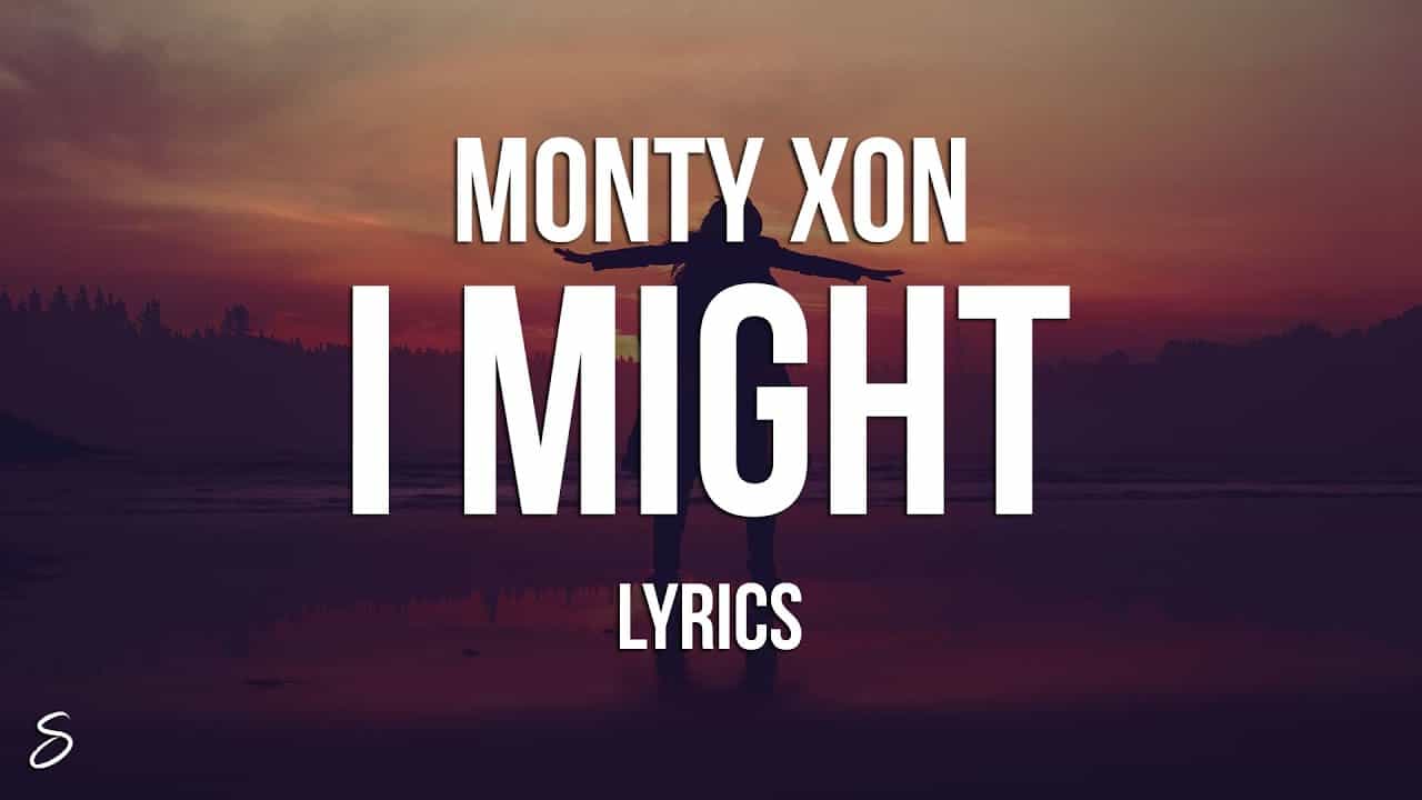 I MIGHT LYRICS - Monty Xon I Might Lyrics