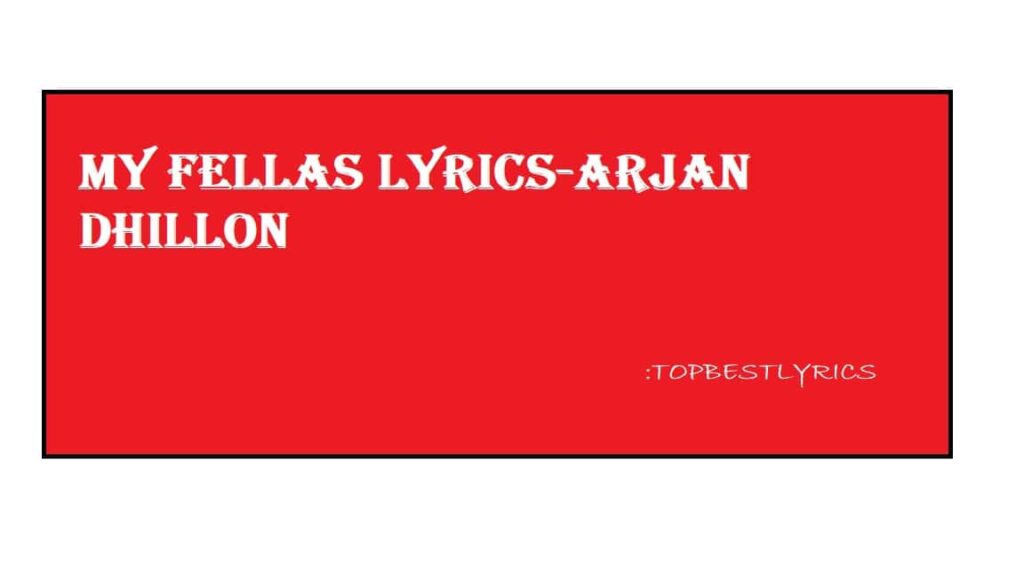 My Fellas Lyrics Arjan Dhillon