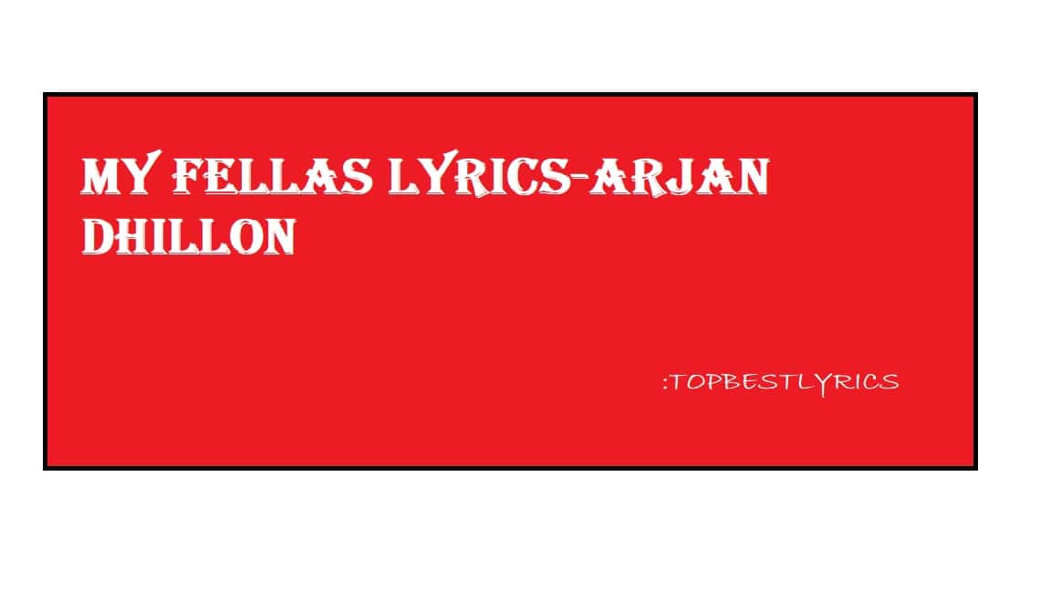 My Fellas Lyrics - Arjan Dhillon My Fellas Lyrics Arjan Dhillon
