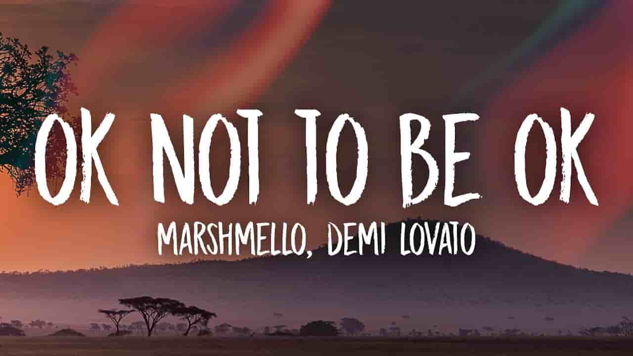 OK Not To Be OK Lyrics - Marshmello x Demi Lovata OK Not To Be OK Lyrics