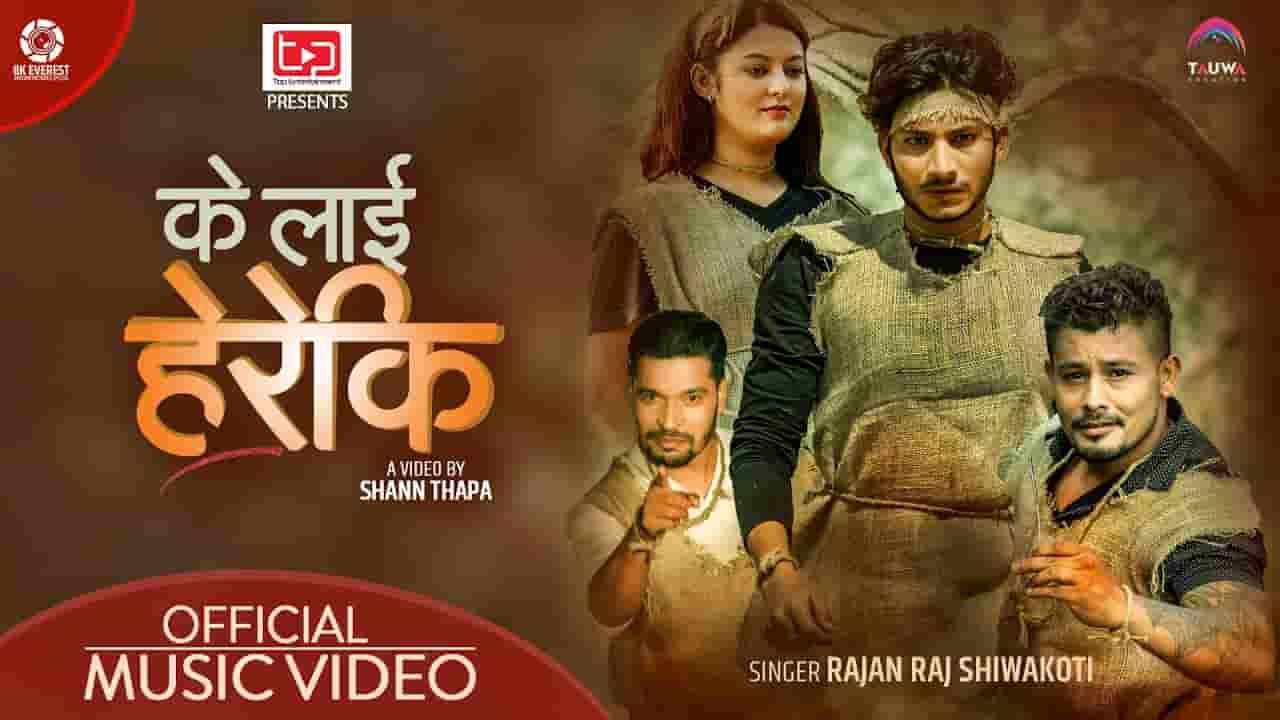 K LAI HEREKI LYRICS - Rajan Raj Shiwakoti K Lai Hereki Lyrics