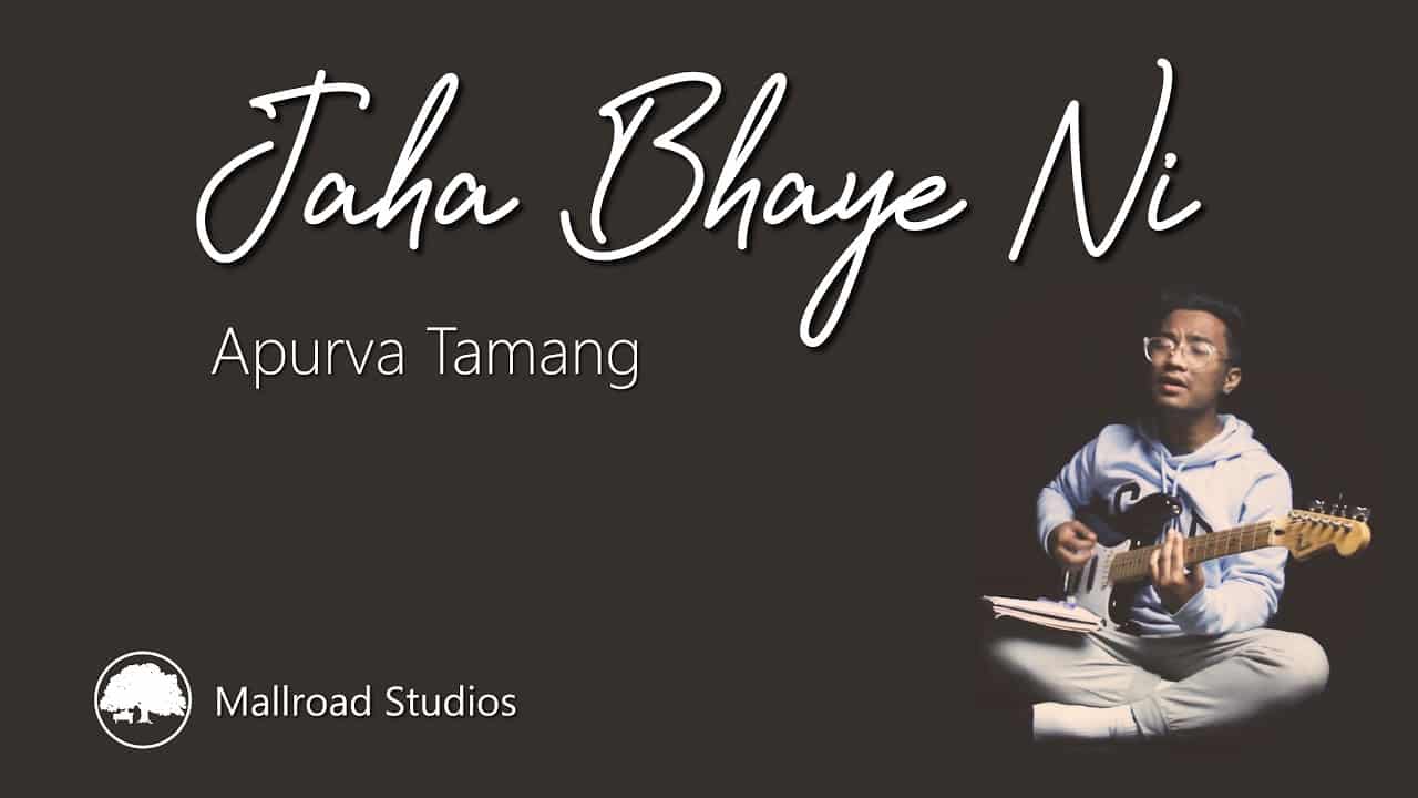 JAHA BHAYE NI LYRICS - Apurva Tamang Jaha Bhaye Ni Lyrics