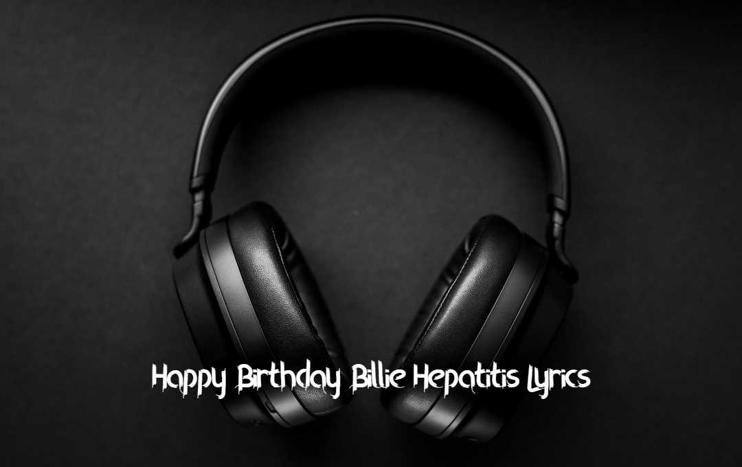 Happy Birthday Billie Hepatitis Lyrics Topbestlyrics