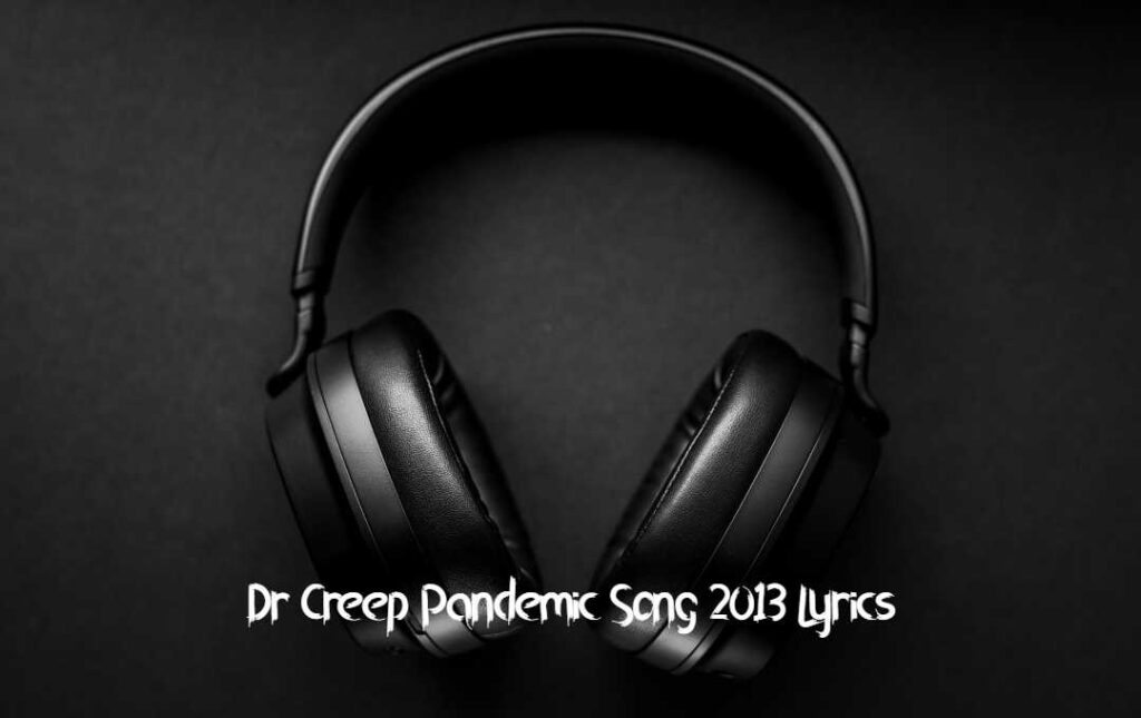 Dr Creep Pandemic Song 2013 Lyrics
