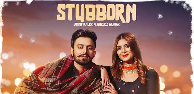 STUBBORN LYRICS - Jimmy Kaler & Gurlez Akhtar